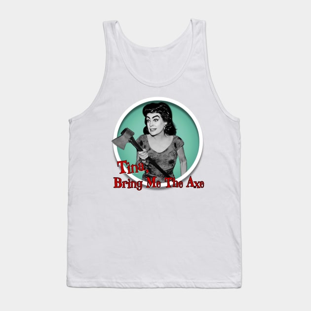 Tina, Bring Me The Axe Tank Top by Zbornak Designs